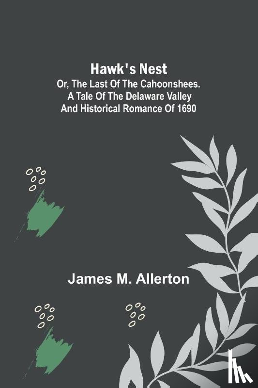 M. Allerton, James - Hawk's Nest; or, The Last of the Cahoonshees. A Tale of the Delaware Valley and Historical Romance of 1690.