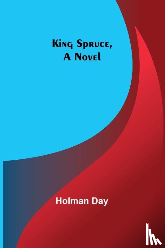Day, Holman - King Spruce, A Novel