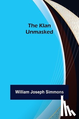 Joseph Simmons, William - The Klan Unmasked
