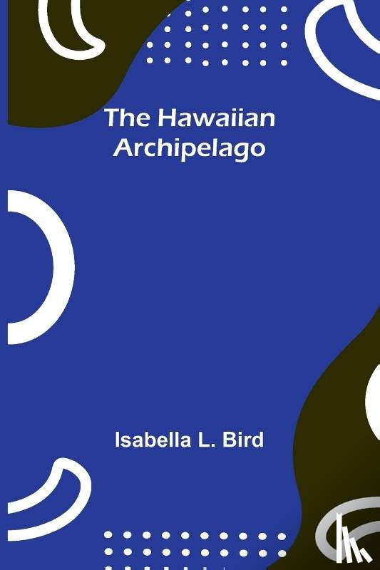 L. Bird, Isabella - The Hawaiian Archipelago