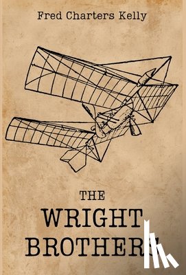 Kelly, Fred Charters - Kelly, F: Wright Brothers