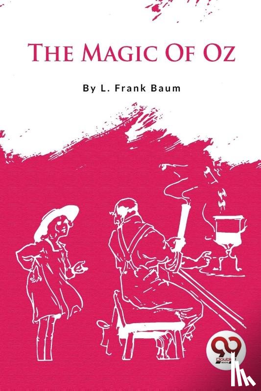 Baum, L. Frank - The Magic Of Oz