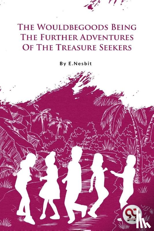 Nesbit, E. - The Wouldbegoods Being the Further Adventures of the Treasure Seekers