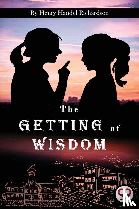 Richardson, Henry Handel - The Getting of Wisdom