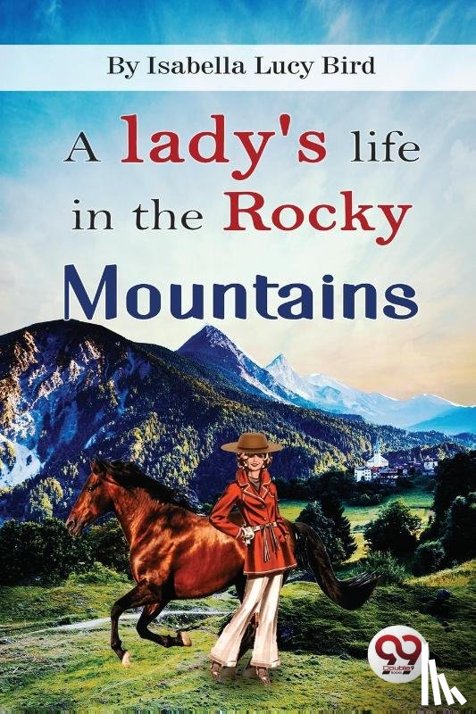 Bird, Isabella Lucy - A Lady's Life in the Rocky Mountains