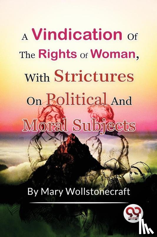 Wollstonecraft, Mary - A Vindication of the Rights of Woman,with Strictures on Political and Moral Subjects