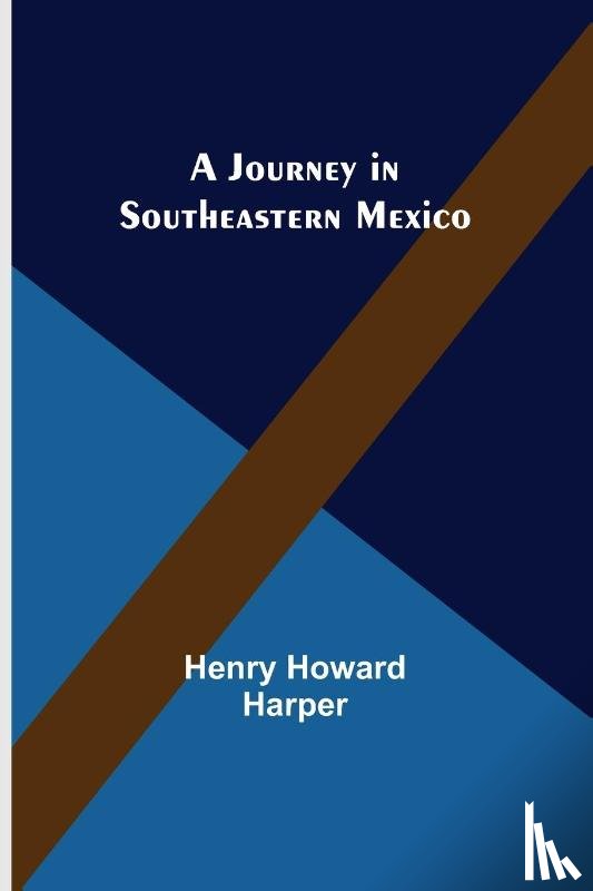 Howard Harper, Henry - A Journey in Southeastern Mexico
