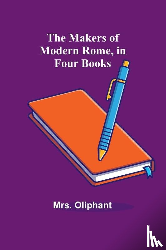 Oliphant - The Makers of Modern Rome, in Four Books