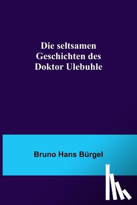 Hans Bürgel, Bruno - Hans Bürgel, B: Die seltsamen Geschichten des Doktor Ulebuhl