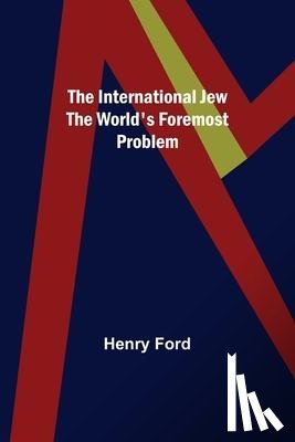 Ford, Henry - Ford, H: International Jew The World's Foremost Problem