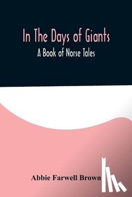 Farwell Brown, Abbie - In The Days of Giants; A Book of Norse Tales