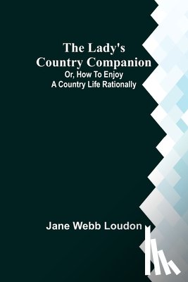Webb Loudon, Jane - The Lady's Country Companion; Or, How to Enjoy a Country Life Rationally