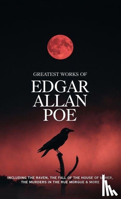 Poe, Edgar Allan - Greatest Works of Edgar Allan Poe - Including The Raven, The Fall of the House of Usher, The Murders in the Rue Morgue and more (Grapevine Edition)