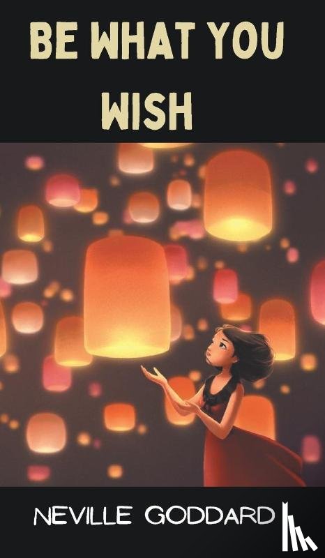 Goddard, Neville - Be What You Wish