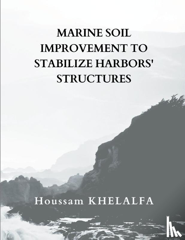 Khelalfa, Houssam - Marine soil improvement To Stabilize Harbors' structures