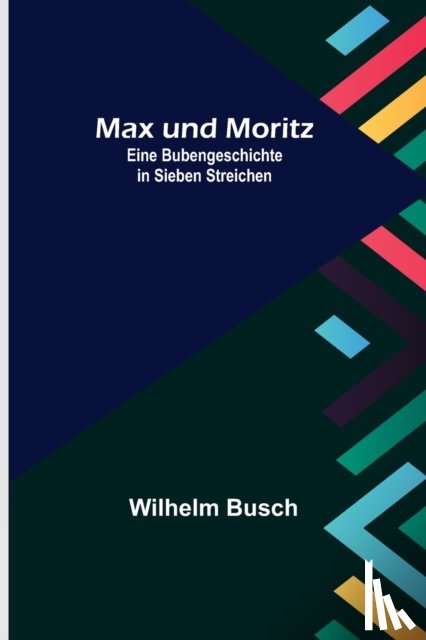Busch, Wilhelm - Max und Moritz; Eine Bubengeschichte in sieben Streichen