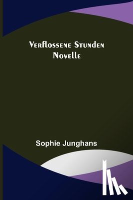 Junghans, Sophie - Junghans, S: Verflossene Stunden