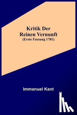 Kant, Immanuel - Kant, I: Kritik der reinen Vernunft (Erste Fassung 1781)