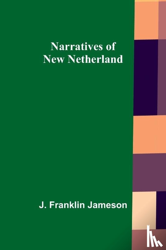 Franklin Jameson, J. - Narratives of New Netherland