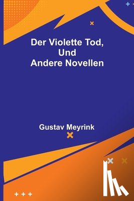 Meyrink, Gustav - Meyrink, G: Der violette Tod, und andere Novellen