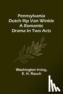 Irving, Washington, H. Rauch, E. - Irving, W: Pennsylvania Dutch Rip Van Winkle