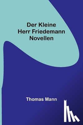 Mann, Thomas - Mann, T: Der kleine Herr Friedemann