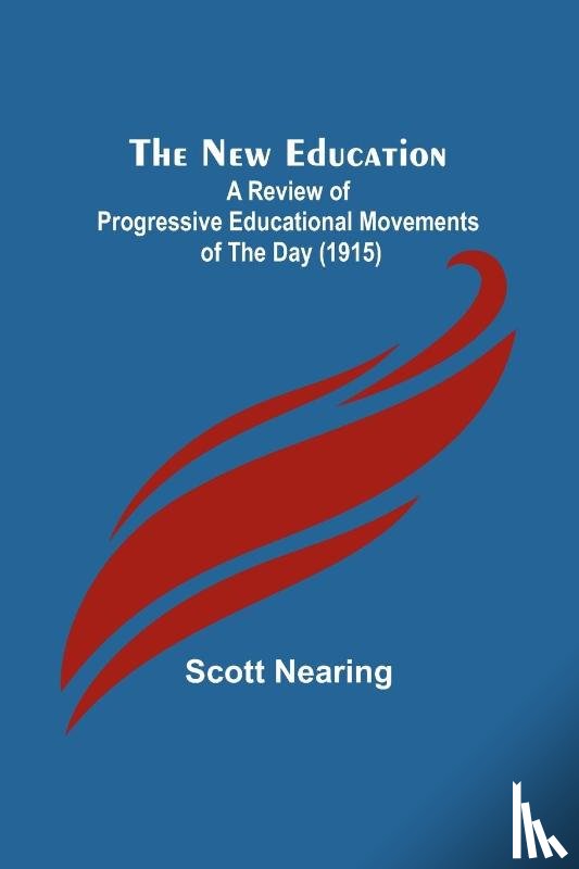 Nearing, Scott - The New Education ; A Review of Progressive Educational Movements of the Day (1915)