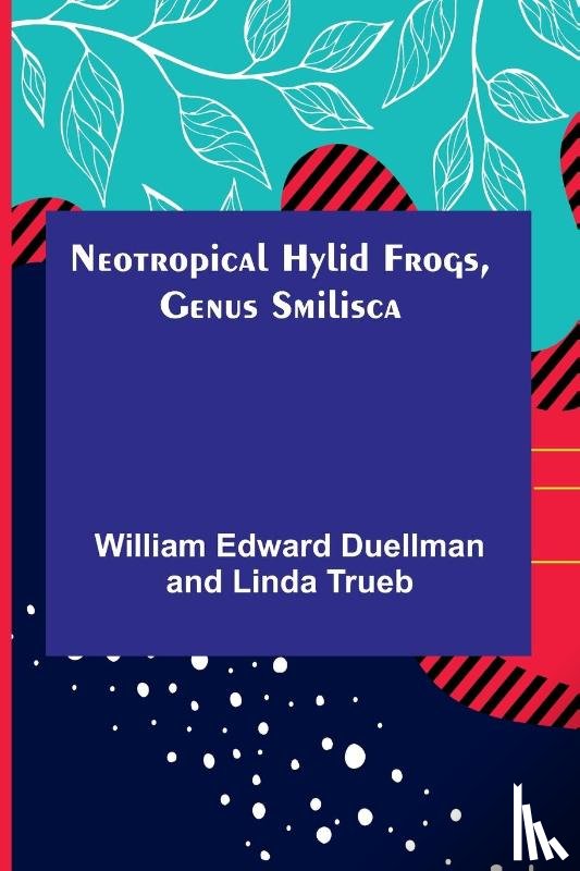 Edward Duellman and Linda Trueb, Will. . . - Neotropical Hylid Frogs, Genus Smilisca