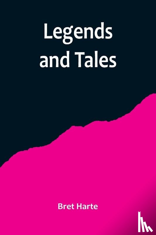 Harte, Bret - Legends and Tales