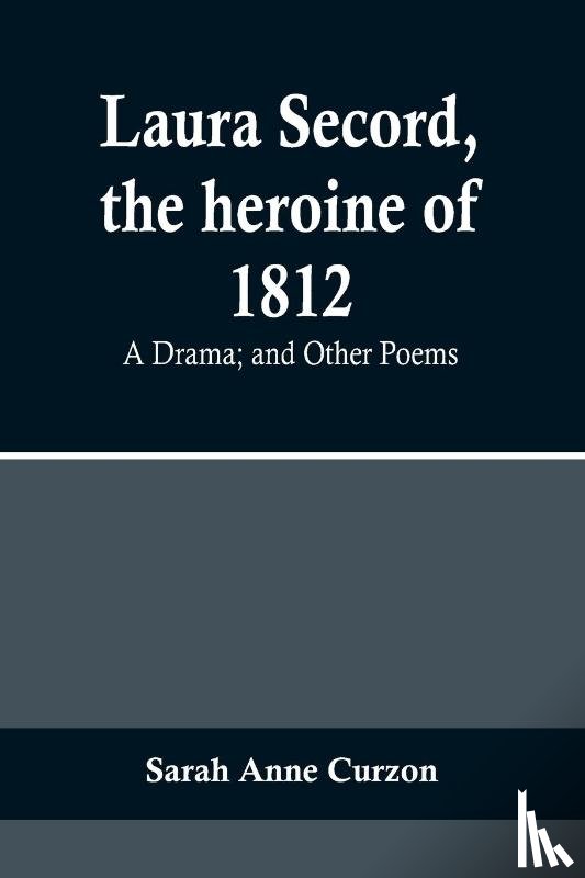 Anne Curzon, Sarah - Laura Secord, the heroine of 1812