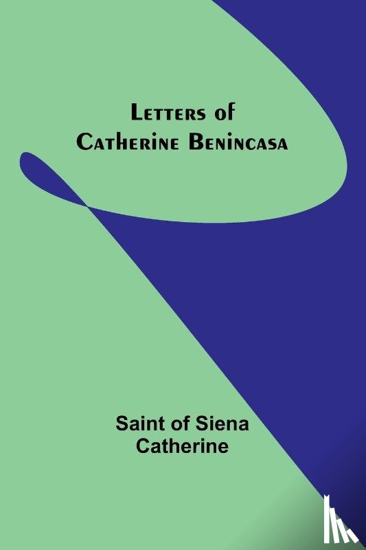 Of Siena Catherine, Saint - Letters of Catherine Benincasa
