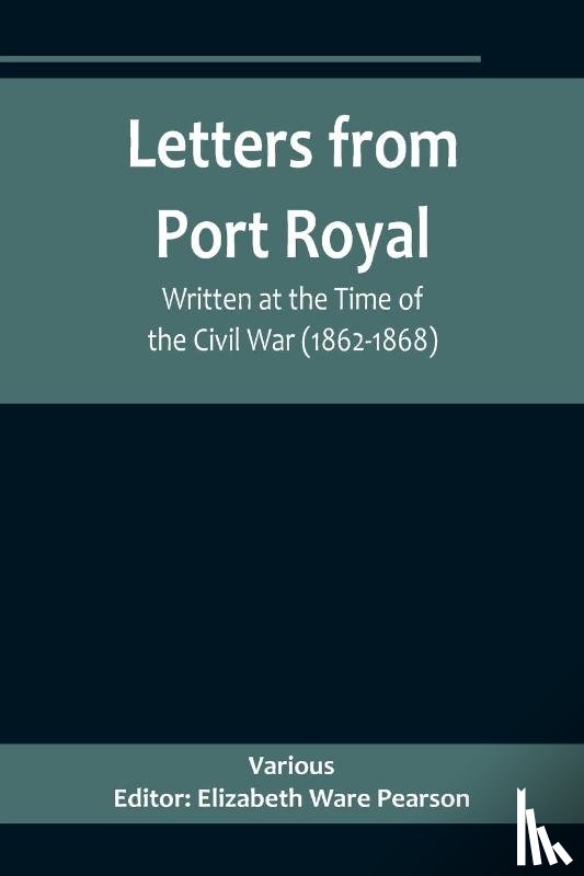  - Letters from Port Royal; Written at the Time of the Civil War (1862-1868)