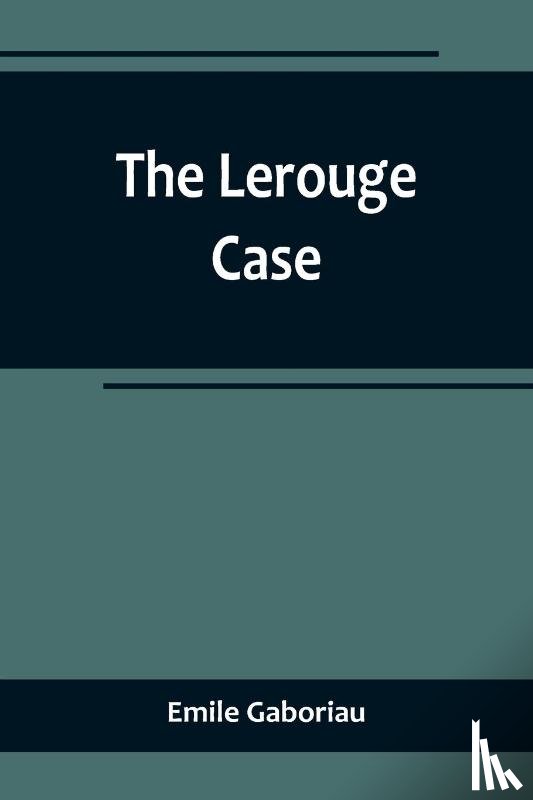 Gaboriau, Emile - The Lerouge Case