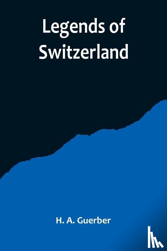 A. Guerber, H. - Legends of Switzerland