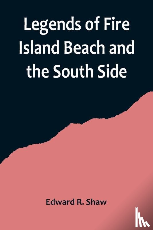 R. Shaw, Edward - Legends of Fire Island Beach and the South Side
