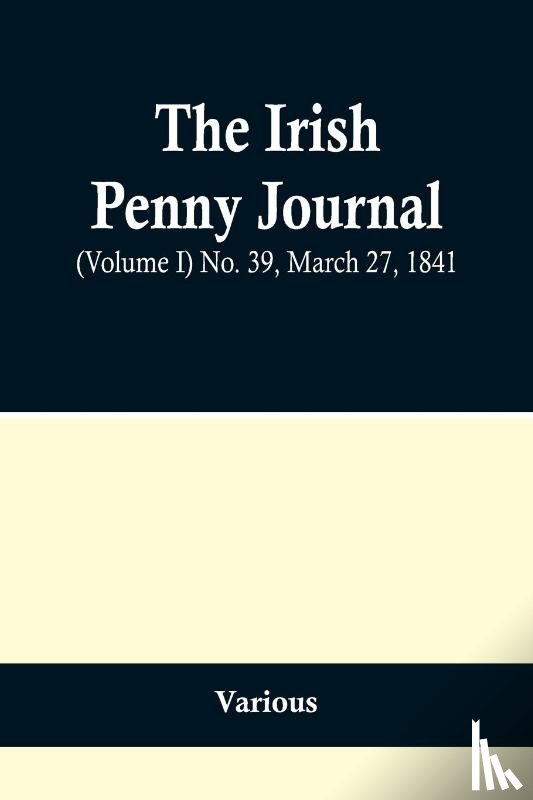 Various - The Irish Penny Journal, (Volume I) No. 39, March 27, 1841