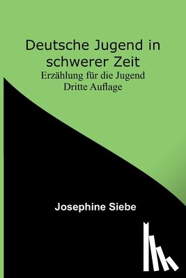 Siebe, Josephine - Siebe, J: Deutsche Jugend in schwerer Zeit