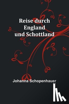 Schopenhauer, Johanna - Schopenhauer, J: Reise durch England und Schottland
