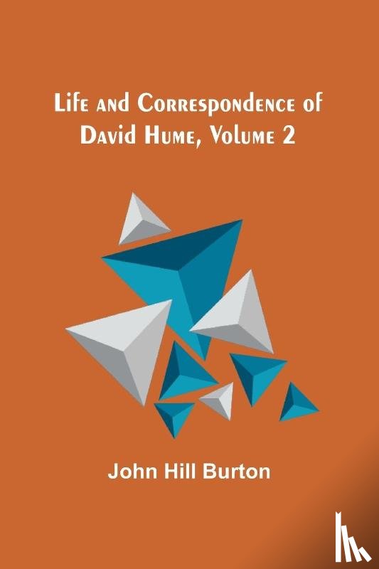 Hill Burton, John - Life and Correspondence of David Hume, Volume 2