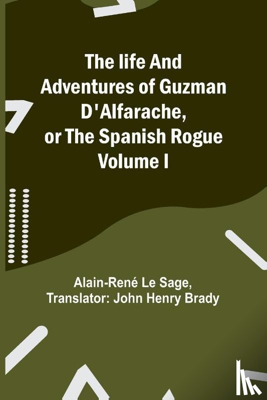 Le Sage, Alain-Rene - The life and adventures of Guzman D'Alfarache, or the Spanish Rogue Volume I