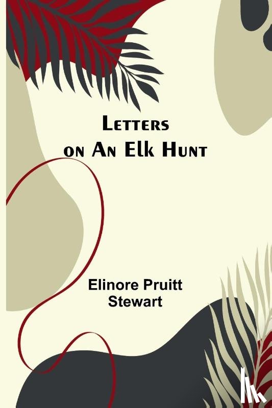 Pruitt Stewart, Elinore - Letters on an Elk Hunt