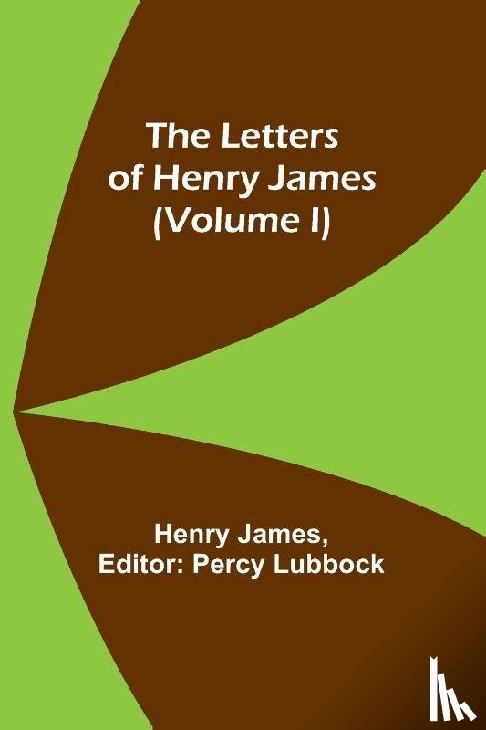 James, Henry - The Letters of Henry James (volume I)