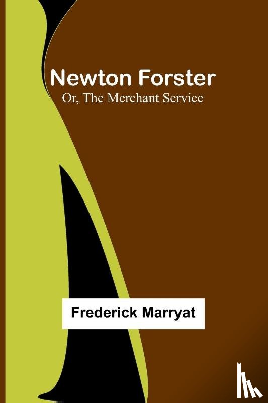 Marryat, Frederick - Newton Forster; Or, The Merchant Service