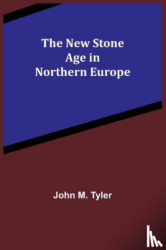 M. Tyler, John - The New Stone Age in Northern Europe