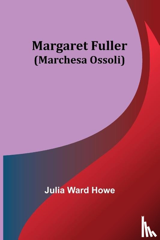 Ward Howe, Julia - Margaret Fuller (Marchesa Ossoli)