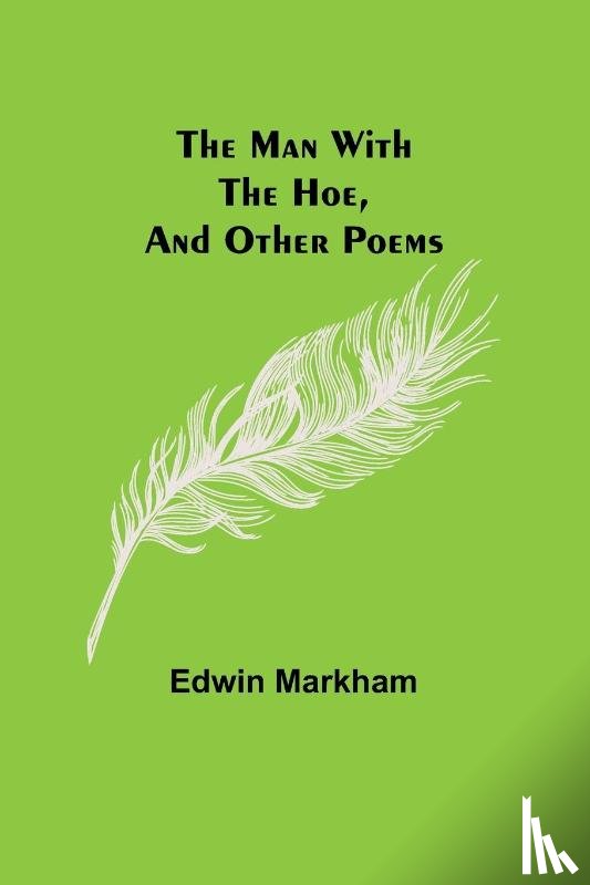 Markham, Edwin - The man with the hoe, and other poems