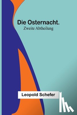 Schefer, Leopold - Schefer, L: Osternacht. Zweite Abtheilung