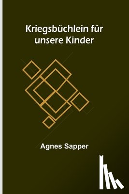 Sapper, Agnes - Sapper, A: Kriegsbüchlein für unsere Kinder