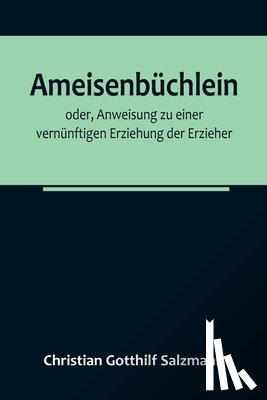 Gotthilf Salzmann, Christian - Gotthilf Salzmann, C: Ameisenbüchlein; oder, Anweisung zu ei