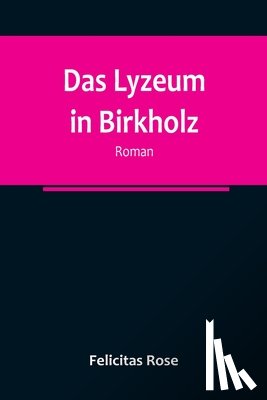 Rose, Felicitas - Rose, F: Lyzeum in Birkholz